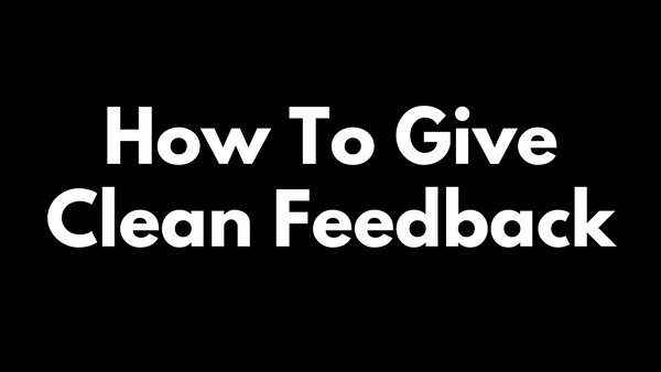 How to Give Better Feedback